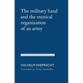 The Military Band and the Musical Organization of an Army