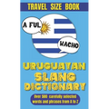 Uruguayan Slang Dictionary: Dive into Uruguayan Culture with This Slang Dictionary, Your Go-To Guide for Mastering Uruguayan Colloquialisms.
