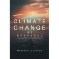 Climate Change - Be Prepared: A Convenient Truth That We All Need to Know: Be Prepared: A Convenient Truth That We All Need to Know: Be Prepared: