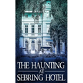 The Haunting at Sebring Hotel