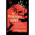 The Phantom's Howl: Classic Tales of Ghosts and Hauntings From Bengal