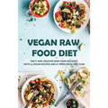 Vegan Raw Food Diet: Tasty And Creative Raw Food Delights With 75 Vegan Recipes And A Three-Week Diet Plan: Vegan Book Recipes