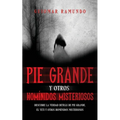 Pie Grande y otros Homínidos Misteriosos: Descubre la Verdad Detrás de Pie Grande, el Yeti y otros Homínidos Misteriosos