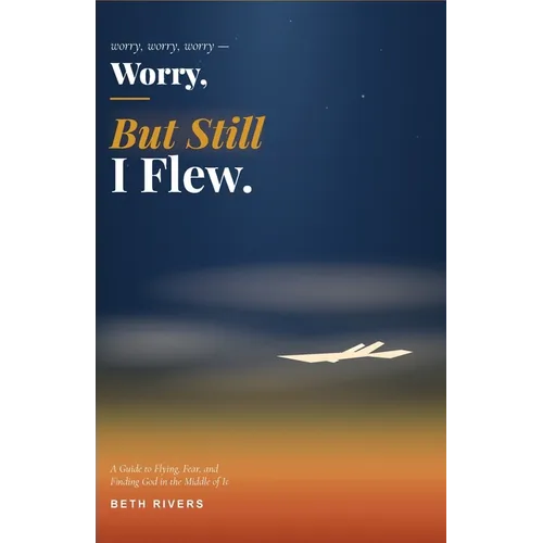 Worry, Worry, Worry, But Still I Flew