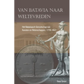 Van Batavia Naar Weltevreden: Het Bataviaasch Genootschap Van Kunsten En Wetenschappen, 1778-1867