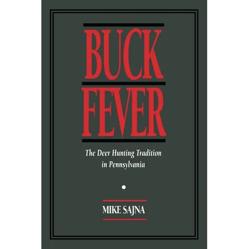 Buck Fever: The Deer Hunting Tradition in Pennsylvania