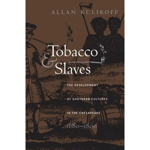 Tobacco and Slaves: The Development of Southern Cultures in the Chesapeake, 1680-1800