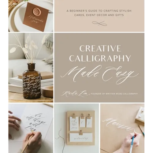 Creative Calligraphy Made Easy: A Beginner's Guide to Crafting Stylish Cards, Event Decor and Gifts