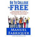 Go To College For Free: College Planning ABC's Guide To Finding Scholarships, Financial Aid and Free Tuition Awards For College