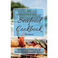 My Mediterranean Seafood Cookbook: 50 Delicious Vegetables & Seafood Mediterranean Recipes