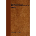 Explorations And Adventures In Equatorial Africa;