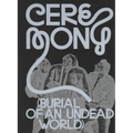 Ceremony: Burial of an Undead World