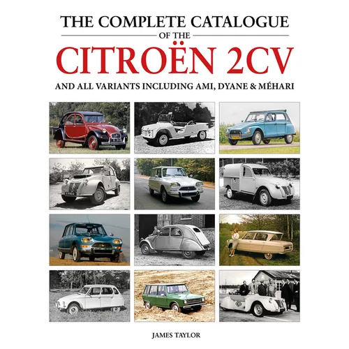 The Complete Catalogue of the Citroen 2cv: And All Variants Including Amis, Dyane & Méhari