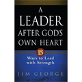 A Leader After God's Own Heart: 15 Ways to Lead with Strength