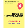 Move on Motherf*cker: Live, Laugh, and Let Sh*t Go