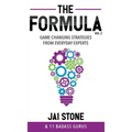 The Formula: Game Changing Strategies from Everyday Experts, Volume 2