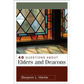 40 Questions about Elders and Deacons