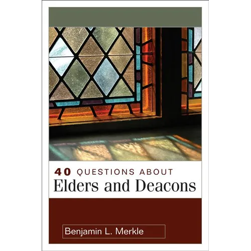 40 Questions about Elders and Deacons