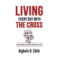 Living Every Day with the Cross: Understanding The Concept Of Following All The Way