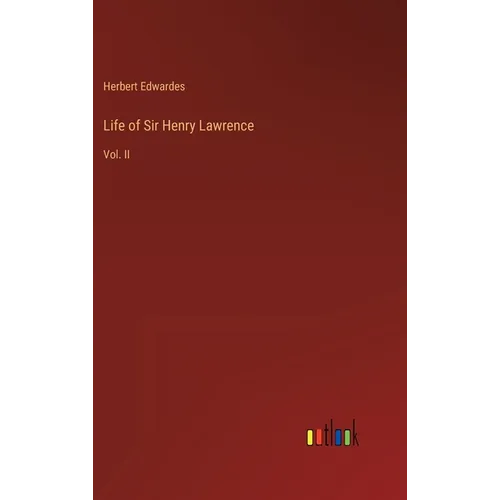 Life of Sir Henry Lawrence: Vol. II
