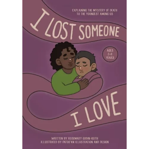 I Lost Someone I Love: Explaining the Mystery of Death to the Youngest Among Us