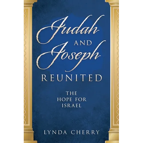 Judah and Joseph Reunited: The Hope for Israel