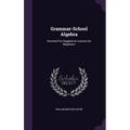 Grammar-School Algebra: Seventy-Five Suggestive Lessons for Beginners