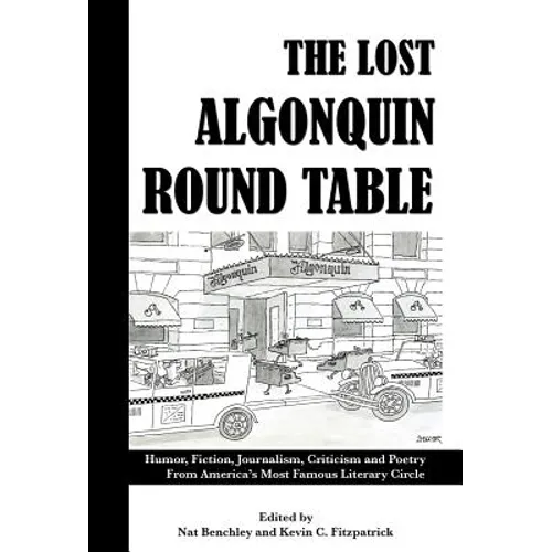 The Lost Algonquin Round Table: Humor, Fiction, Journalism, Criticism and Poetry from America's Most Famous Literary Circle