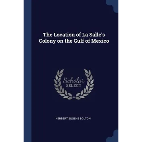 The Location of La Salle's Colony on the Gulf of Mexico