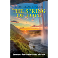 The Spring of Hope: Sermons for the Seasons of Faith