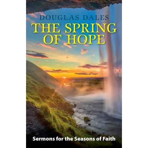 The Spring of Hope: Sermons for the Seasons of Faith