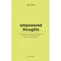 Big Think: Empowered Thoughts: Empowering Thoughts