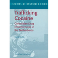 Trafficking Cocaine: Colombian Drug Entrepreneurs in the Netherlands