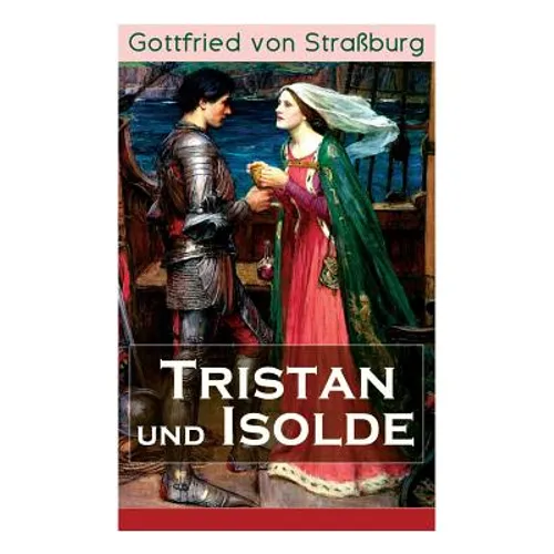 Tristan und Isolde: Eine der bekanntesten Liebesgeschichten der Weltliteratur