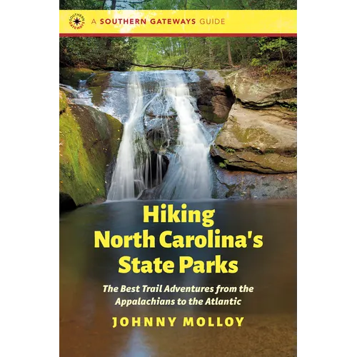 Hiking North Carolina's State Parks: The Best Trail Adventures from the Appalachians to the Atlantic