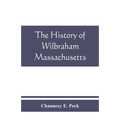 The history of Wilbraham, Massachusetts: Prepared in Connection with the Celebration of the one Hundred and Fiftieth Anniversary of the Incorporation