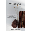 Wabi Sabi - Learning the ancient japanese art of imperfection with thoughtfulness and peacefulness. Conceptual art and Minimalism