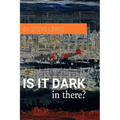 Is It Dark in There?