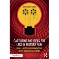 Capturing Big Ideas for Less in Feature Film: How a Limited Environment Can Serve Substantial Themes