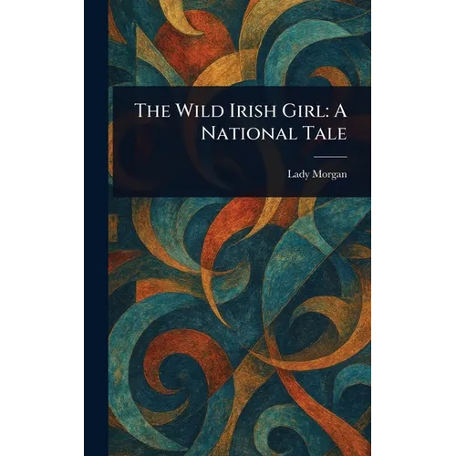The Wild Irish Girl: A National Tale