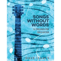 Songs Without Words: 12 Preludes for solo guitar