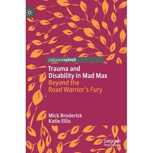 Trauma and Disability in Mad Max: Beyond the Road Warrior's Fury