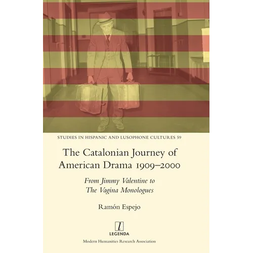 The Catalonian Journey of American Drama 1909-2000: From Jimmy Valentine to The Vagina Monologues - Hardcover