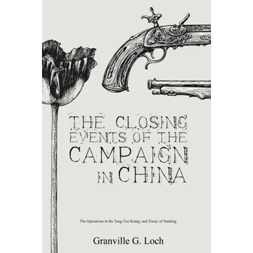 The Closing Events of the Campaign in China: The Operations in the Yang-Tze-Kiang; and Treaty of Nanking