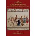 Life of the Venerable Goncalo Da Silveira: Pioneer Missionary and Proto-Martyr of South Africa