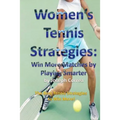 Women's Tennis Strategies: Win More Matches by Playing Smarter