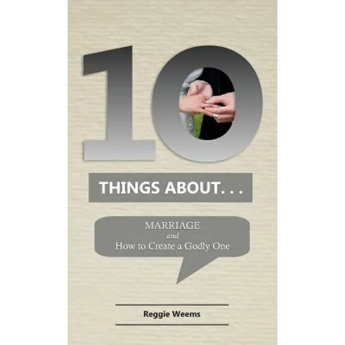 Ten Things About. . .Marriage: And How to Create a Godly One