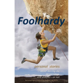 Foolhardy: - personal stories about derring-do, desperation, and disaster--or not