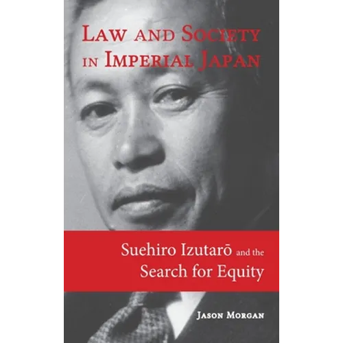 Law and Society in Imperial Japan: Suehiro Izutarō and the Search for Equity - Hardcover