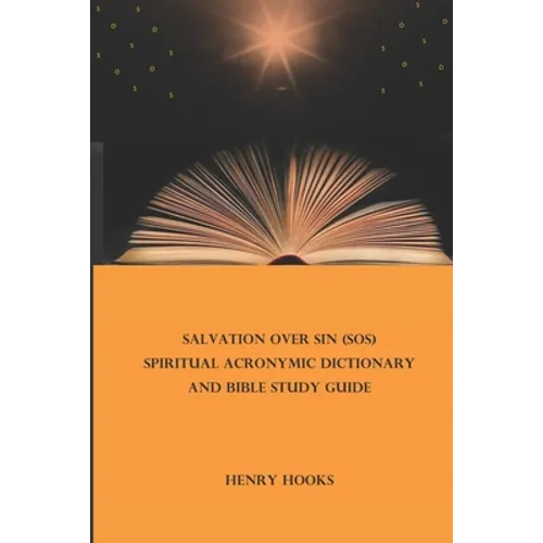 Salvation Over Sin (SOS) Spiritual Acronymic Dictionary and Bible Study Guide